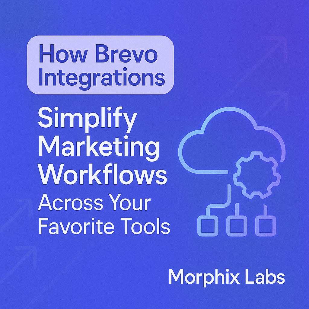 How Brevo Integrations Simplify Marketing Workflows Across Your Favorite Tools